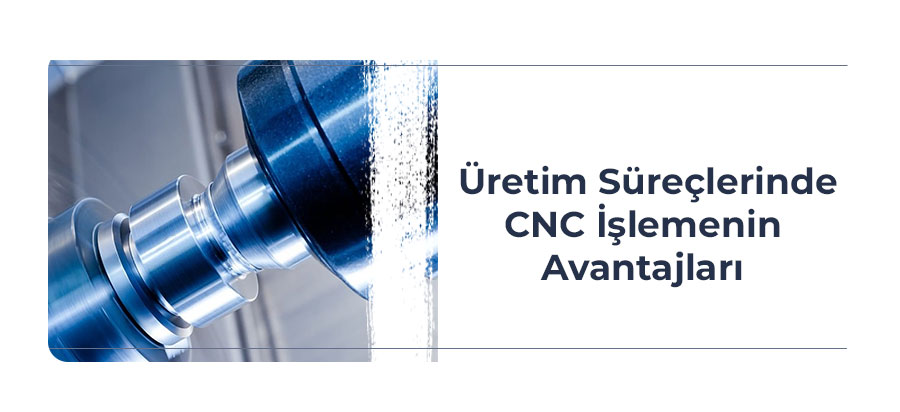 Uretim-sureclerinde-cnc-islemenin-avantajlari-one-cikan-gorsel