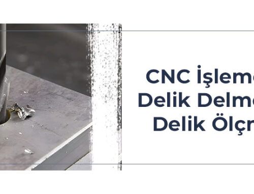 CNC İşleme: Delik Delme ve Delik Ölçme
