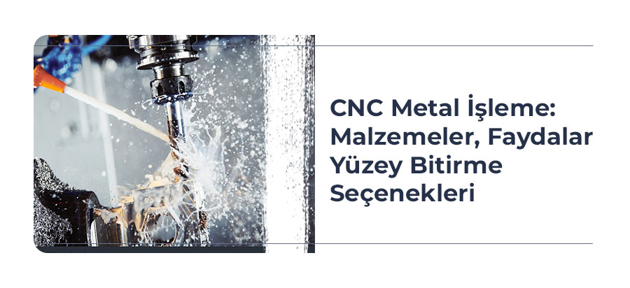 cnc-metal-ısleme-malzemeler-faydalar-ve-yuzey-bıtırme-seceneklerı-one-cikan