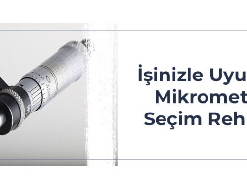 İşinizle Uyumlu Mikrometre Seçimi Rehberi