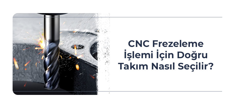 cnc-frezeleme-ıslemı-ıcın-dogru-takim-nasil-secılır-one-cikan