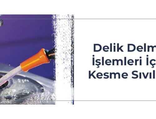 Delik Delme İşlemleri İçin Kesme Sıvıları