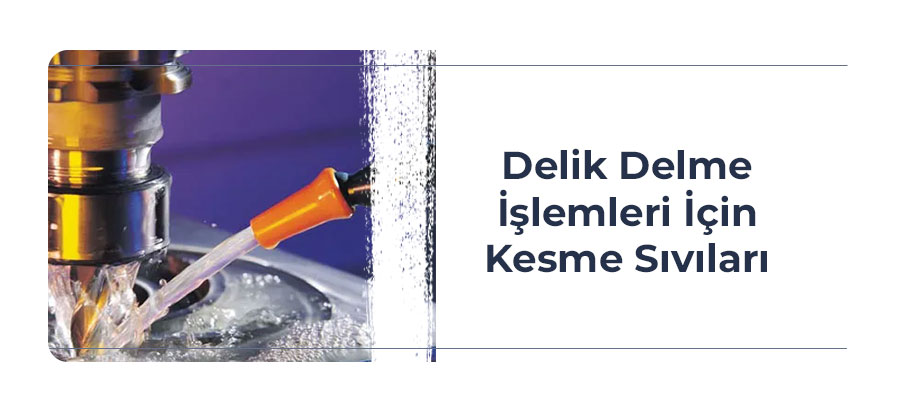 delik-delme-islemleri-icin-kesme-sivilari-one-cikan