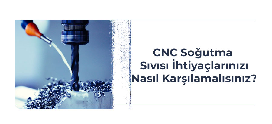 cnc-sogutma-sivisi-ihtiyaclarinizi-nasil-karsilamalisiniz-kapak-gorseli