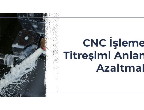 CNC İşlemede Titreşimi Anlamak ve Azaltmak