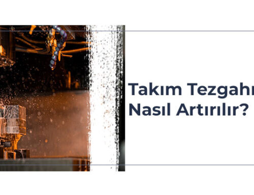 Takım Tezgahı Ömrü Nasıl Uzatılır?