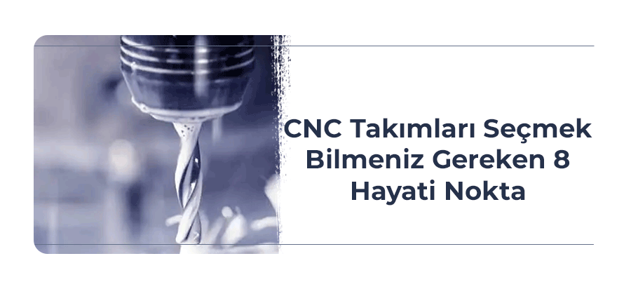 cnc-takimlari-secmek-bilmeniz-gereken-8-hayati-nokta-kapak-gorsel