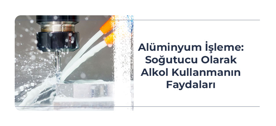 aluminyum-isleme-sogutucu-olarak-alkol-kullanmanin-faydalari-kapak-gorsel