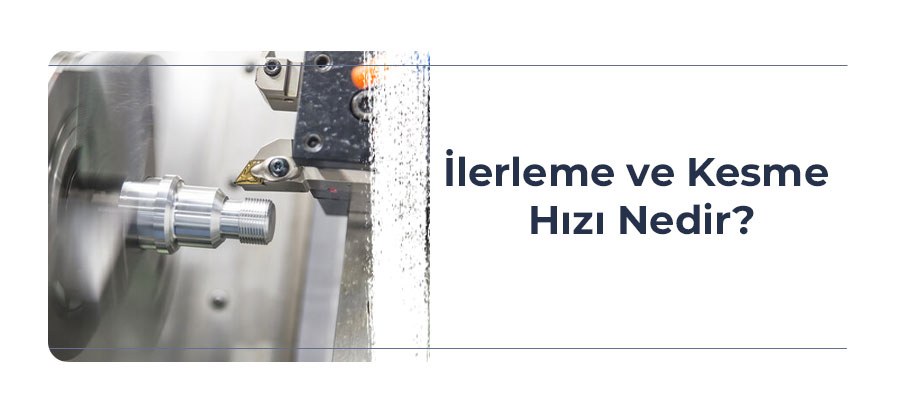 ilerleme-ve-kesme-hizi-nedir-kapak-gorsel