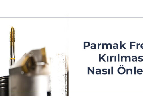 Parmak Freze Kırılması Nasıl Önlenir?