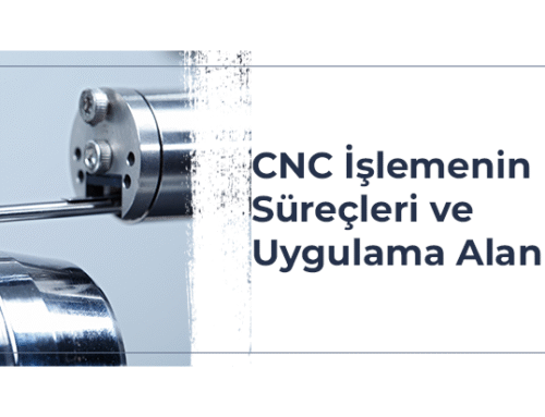 CNC İşlemenin Mantığı, Süreçleri ve Uygulama Alanları