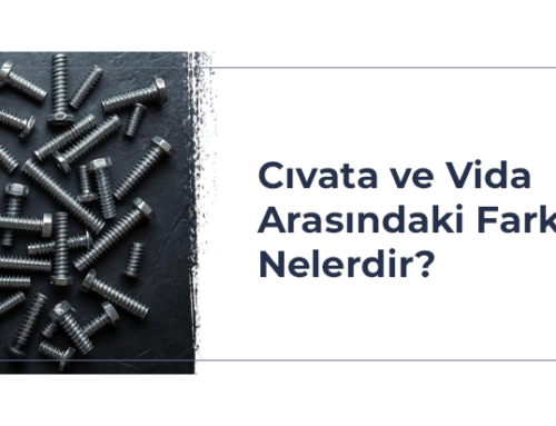 Cıvata ve Vida Arasındaki Farklar Nelerdir?